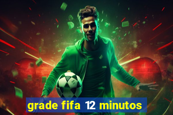 grade fifa 12 minutos